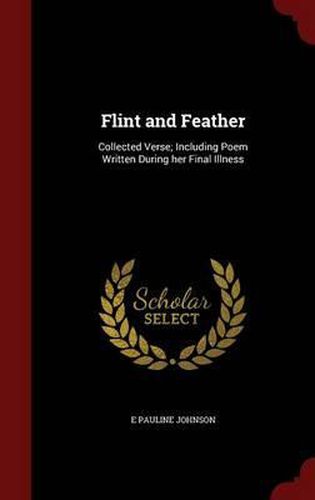 Flint and Feather: Collected Verse; Including Poem Written During Her Final Illness