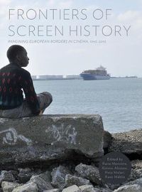 Cover image for Frontiers of Screen History: Imagining European Borders in Cinema, 1945-2010