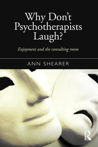 Cover image for Why Don't Psychotherapists Laugh?: Enjoyment and the consulting room