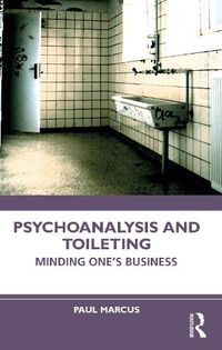 Cover image for Psychoanalysis and Toileting: Minding One's Business