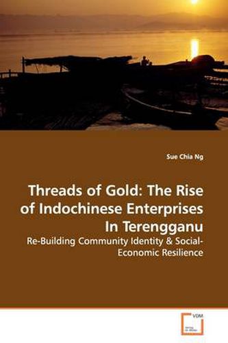 Threads of Gold: The Rise of Indochinese Enterprises In Terengganu