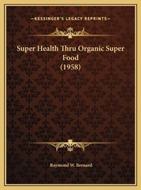 Cover image for Super Health Thru Organic Super Food (1958)