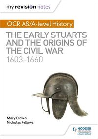 Cover image for My Revision Notes: OCR AS/A-level History: The Early Stuarts and the Origins of the Civil War 1603-1660