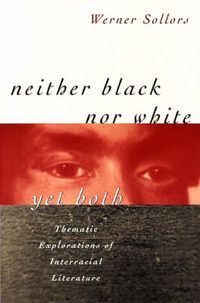 Cover image for Neither Black nor White yet Both: Thematic Explorations of Interracial Literature