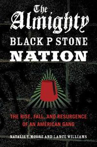 Cover image for The Almighty Black P Stone Nation: The Rise, Fall, and Resurgence of an American Gang
