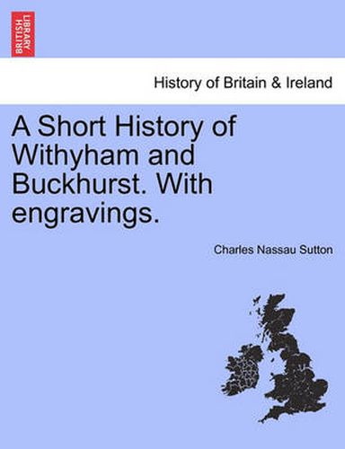 Cover image for A Short History of Withyham and Buckhurst. with Engravings.