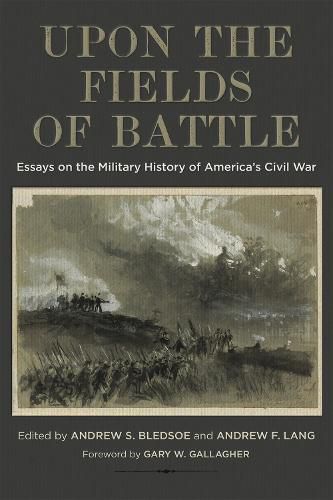 Upon the Fields of Battle: Essays on the Military History of America's Civil War