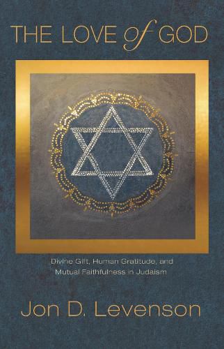 The Love of God: Divine Gift, Human Gratitude, and Mutual Faithfulness in Judaism