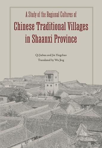 Cover image for A Study of the Regional Cultures of Chinese Traditional Villages in Shaanxi Province