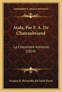 Cover image for Atala, Par F. A. de Chateaubriand: La Chaumiere Indienne (1824)