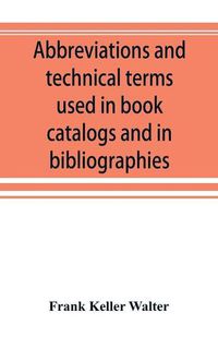 Cover image for Abbreviations and technical terms used in book catalogs and in bibliographies