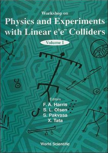 Cover image for Physics And Experiments With Linear E+e- Colliders (In 2 Volumes)