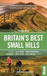 Cover image for Britain's Best Small Hills: A guide to wild walks, short adventures, scrambles, great views, wild camping & more