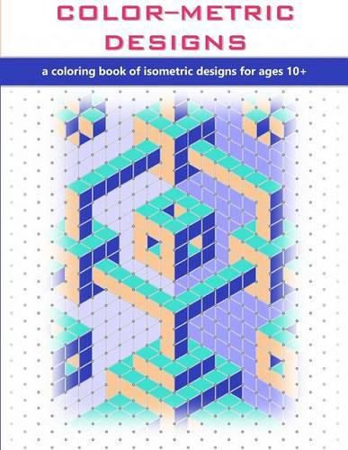 Cover image for Color-Metric Designs: a coloring book of isometric designs for ages 10+