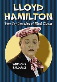 Cover image for Lloyd Hamilton: Poor Boy Comedian of Silent Cinema