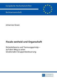 Cover image for Fiscale eenheid und Organschaft; Einheitstheorie und Trennungsprinzip - auf dem Weg zu einer binationalen Gruppenbesteuerung