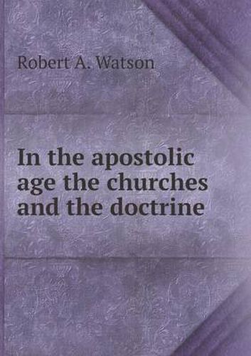 In the apostolic age the churches and the doctrine