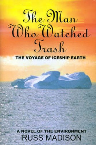 Cover image for The Man Who Watched Trash: A Novel of the Environment