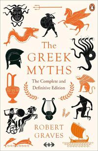 Cover image for The Greek Myths: The Complete and Definitive Edition