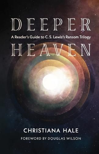 Deeper Heaven: A Reader's Guide to C. S. Lewis's Ransom Trilogy