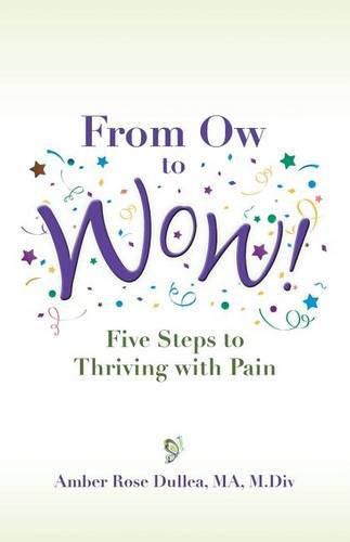 Cover image for From Ow to Wow!: Five Steps to Thriving with Pain