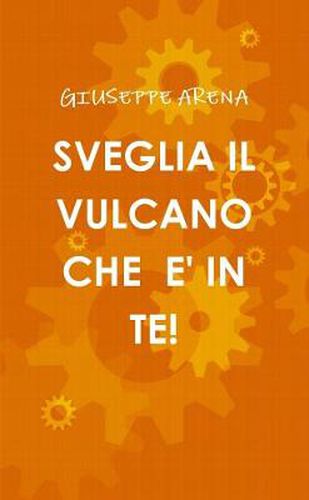 Cover image for SVEGLIA IL VULCANO CHE E' IN TE!