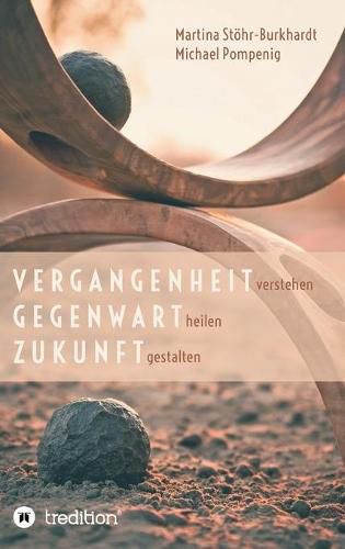 Cover image for Vergangenheit verstehen - Gegenwart heilen - Zukunft gestalten