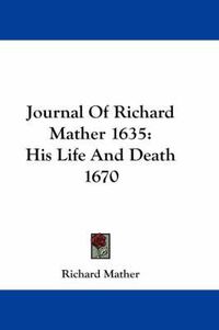 Cover image for Journal of Richard Mather 1635: His Life and Death 1670