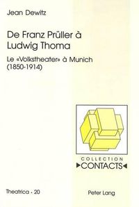 Cover image for de Franz Prueller a Ludwig Thoma: Le -Volkstheater- A Munich (1850-1914)