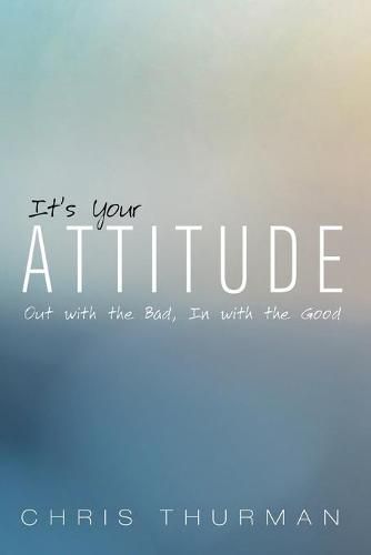 Cover image for It's Your Attitude: Out with the Bad, In with the Good