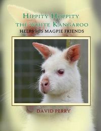 Cover image for Hippity Hoppity The White Kangaroo Helps His Magpie Friend