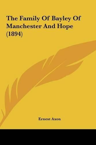 Cover image for The Family of Bayley of Manchester and Hope (1894)