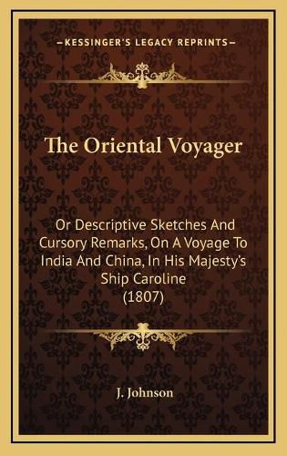 Cover image for The Oriental Voyager: Or Descriptive Sketches and Cursory Remarks, on a Voyage to India and China, in His Majesty's Ship Caroline (1807)