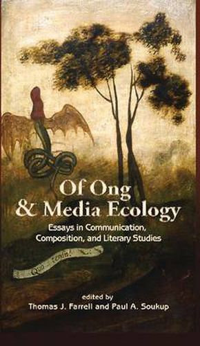 Of Ong and Media Ecology: Essays in Communication, Composition and Literary Studies