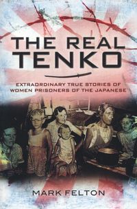 Cover image for The Real Tenko: Extraordinary True Stories of Women Prisoners of the Japanese