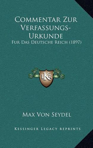 Cover image for Commentar Zur Verfassungs-Urkunde: Fur Das Deutsche Reich (1897)