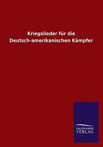 Cover image for Kriegslieder Fur Die Deutsch-Amerikanischen Kampfer