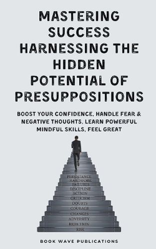 Cover image for Mastering Success Harnessing The Hidden Potential Of Presuppositions