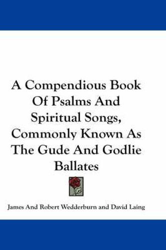 Cover image for A Compendious Book of Psalms and Spiritual Songs, Commonly Known as the Gude and Godlie Ballates