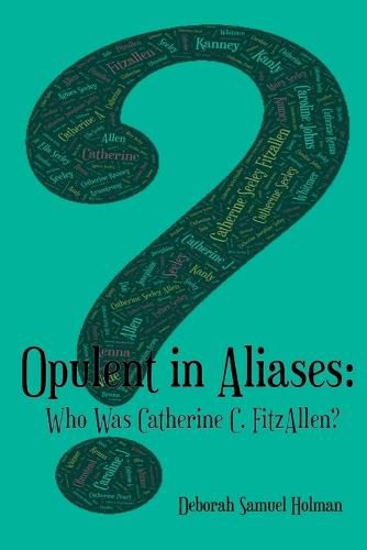 Cover image for Opulent in Aliases - Who Was Catherine C. FitzAllen?