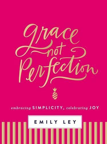 Cover image for Grace, Not Perfection: Embracing Simplicity, Celebrating Joy