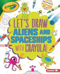 Cover image for Let's Draw Aliens and Spaceships with Crayola (R) !