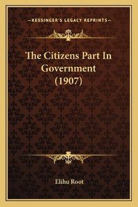 Cover image for The Citizens Part in Government (1907)