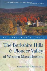 Cover image for The Berkshire Hills & Pioneer Valley of Western Massachusetts: An Explorer's Guide