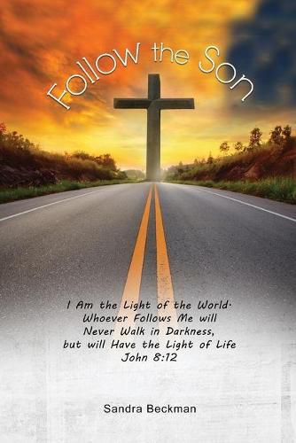 Cover image for Follow the Son: I Am the Light of the World, Whoever Follows Me will Never Walk in Darkness, but will Have the Light of Life John 8:12