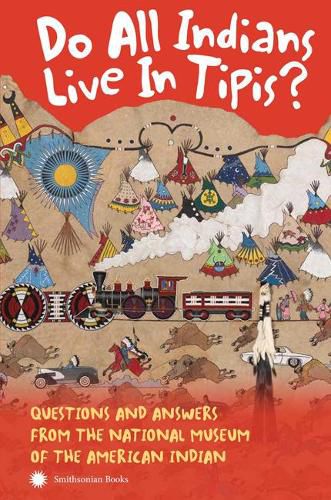 Cover image for Do All Indians Live in Tipis? Second Edition: Questions and Answers from the National Museum of the American Indian