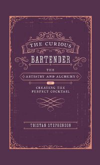 Cover image for The Curious Bartender: The Artistry & Alchemy of Creating the Perfect Cocktail