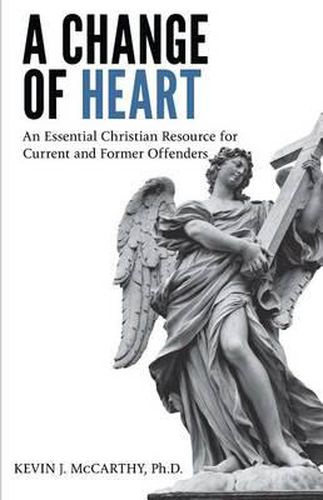 Cover image for A Change of Heart: An Essential Christian Resource for Current and Former Offenders