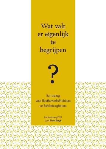 Cover image for Wat valt er eigenlijk te begrijpen?: Een essay voor Beethovenliefhebbers en Schoenberghaters