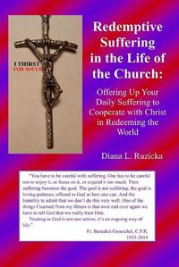 Cover image for Redemptive Suffering in the Life of the Church: Offering Up Your Daily Suffering to Cooperate with Christ in Redeeming the World